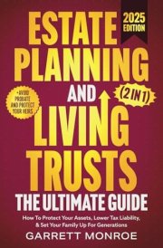 Estate Planning & Living Trusts - The Ultimate Guide (2 In 1): How To Protect Your Assets, Lower Tax Liability, & Set Your Family Up For Generations + Avoid Probate (Estate & Retirement Planning) cover image