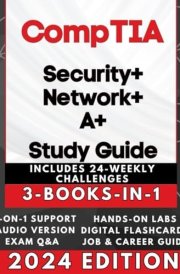 CompTIA SECURITY+, NETWORK+ & A+ EXAM PREP (3-BOOKS-IN-1): Triple Your IT Certifications! High Pass Rate, Simplified Learning + AUDIO, 600 Q&A, Career Assistance, 24 Weekly IT Challenges & BEYOND cover image