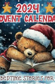 2024 Advent Calendar 24 Bedtime Stories For Kids: Children’s Christmas Storybook for Toddlers, A Journey Through Holiday Tales for Kids and Parents cover image