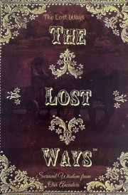 The Lost Ways, Survival Wisdom from Our Ancestors: Time-Tested Techniques for Self-Reliance and Preparedness cover image