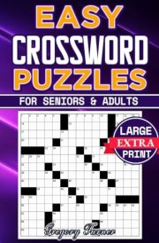 Easy Crossword Puzzle Books For Seniors and Adults - Extra Large Print: Easy on the Eyes and Mind-Stimulating Challenges for Mental Relaxation and Eye Comfort cover image