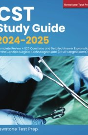 CST Study Guide 2024-2025: Complete Review + 525 Questions and Detailed Answer Explanations for the Certified Surgical Technologist Exam (3 Full-Length Exams) cover image