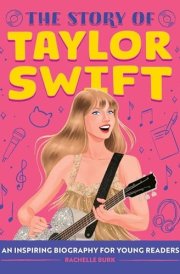 The Story of Taylor Swift An Inspiring Biography for Young Readers cover image