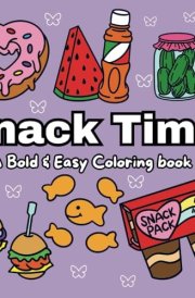 Snack Time: A Bold & Easy Coloring Book With Many Different Simple & Fun Snack Designs For Both Adults & Kids cover image