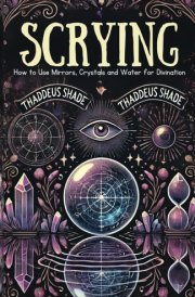 Scrying: How to use Mirrors, Crystals and Water for Divination cover image