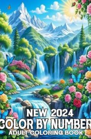 Color By Number 2024 New Coloring Book For Adult: Large Print Color By Number Coloring Book Easy 2024 New Color By Number Adult Coloring Book of ... Flowers, Animals, Landscape and More. cover image