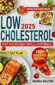 The Low Cholesterol Diet Guide: Eat Well, Live Well: Over 100 Simple and Delicious Recipes to Improve Heart Health, Lower Cholesterol. Exercise Advice, and a Comprehensive Weekly Meal Plan 2024 cover image