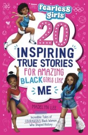Fearless Girls: 20 Inspiring True Stories for Amazing Black Girls Like Me: Incredible Tales of Courageous Black Women Who Shaped History, Motivating Kids to Reach for the Stars (Positive Girls Books) cover image
