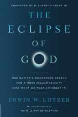 The Eclipse of God Our Nation's Disastrous Search for a More Inclusive Deity (and What We Must Do About It) cover image