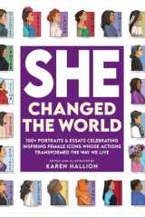 She Changed the World 100+ Portraits & Essays Celebrating Inspiring Female Icons Whose Actions Changed the Way We Live cover image