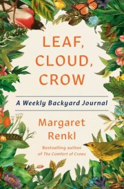 Leaf, Cloud, Crow A Weekly Backyard Journal cover image