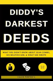 Diddy's Darkest Deeds: What You Didn't Know About Sean Combs, His Beloved Kim, & What She Wrote cover image
