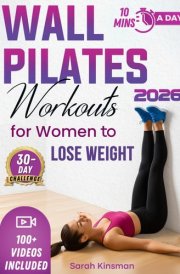 Wall Pilates Workouts For Women: Easy and Effortless 10-Minute 30-Day Challenge Home Workouts for Weight Loss, Toned Glutes, and Stress Relief! With ... and Videos, Perfect for Beginners and Seniors cover image