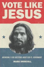 Vote Like Jesus: Answering 15 Big Questions About God vs. Government cover image