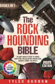 The Rockhounding Bible: [5 in 1] The Most Complete Guide to Finding, Identifying, and Collecting Precious Gems, Minerals, Geodes, and Fossils cover image