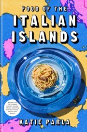 Food of the Italian Islands Recipes from the Sunbaked Beaches, Coastal Villages, and Rolling Hillsides of Sicily, Sardinia, and Beyond cover image