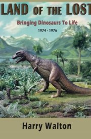 Land Of The Lost: Bringing Dinosaurs To Life 1974-1976 cover image
