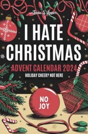 Advent Calendar 2024: I Hate Christmas: A Sarcastic, Funny, and Snarky Adult Activity Book: 24 Days of Escaping the Holiday Madness cover image