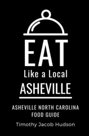 Eat Like a Local-Asheville Asheville North Carolina Food Guide cover image