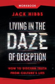 Living in the Daze of Deception Workbook How to Discern Truth from Culture's Lies cover image