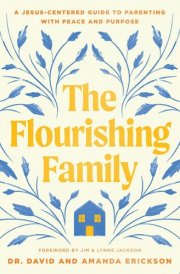 The Flourishing Family A Jesus-Centered Guide to Parenting with Peace and Purpose cover image
