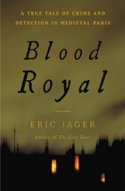 Blood Royal A True Tale of Crime and Detection in Medieval Paris cover image