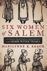 Six Women of Salem The Untold Story of the Accused and Their Accusers in the Salem Witch Trials cover image