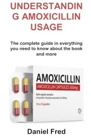 UNDERSTANDING AMOXICILLIN USAGE: The complete guide in everything you need to know about the book and more cover image