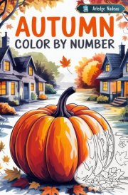Autumn Color by Number: Fall Season Scenes Coloring Book for Adults Relaxation and Stress Relief cover image