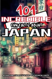 101 Incredible Fun Facts about Japan: Colorful interesting and amazing facts book from a fascinating country, specially designed for curious kids and teens, manga style. cover image
