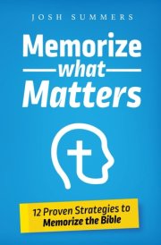 Memorize What Matters 12 Proven Strategies to Memorize the Bible cover image