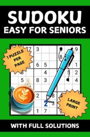 Easy Sudoku For Seniors: Large Print Easy Sudoku Puzzles with Solutions for Adults and Seniors to Sharpen the Mind and Enjoy cover image