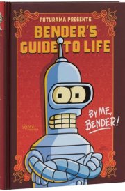 Futurama Presents: Bender’s Guide to Life By me, Bender! cover image