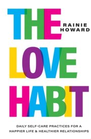 The Love Habit Daily Self-Care Practices for a Happier Life and Healthier Relationships cover image