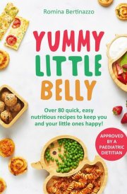 Yummy Little Belly: Over 80 Quick, Easy, Nutritious Recipes to Keep You and Your Little Ones Happy cover image