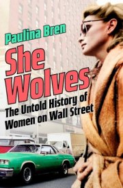 She Wolves The Untold History of Women on Wall Street cover image