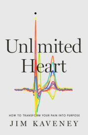Unlimited Heart How to Transform Your Pain Into Purpose cover image