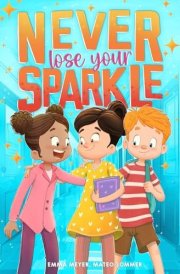 Never Lose Your Sparkle: Inspiring Stories for Kids to Boost Confidence, Inner Strength, Courage, and More (Chapter Books for 3rd, 4th, and 5th Graders) cover image