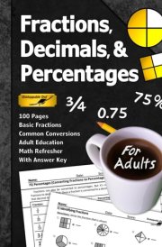 Fractions, Decimals, & Percentages (For Adults): 100 Pages (With Answer Key) | Basic Fractions | Adult Education Math Refresher (Math for Adults Series) cover image