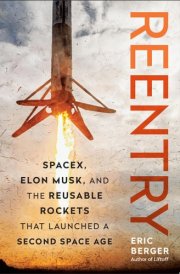 Reentry SpaceX, Elon Musk, and the Reusable Rockets that Launched a Second Space Age cover image