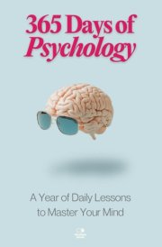 365 Days of Psychology: 365 Days of Psychology: A Year of Daily Lessons to Master Your Mind—From Freud to Skinner, CBT to Creativity, Mental Health to Mindfulness, and More (The Everyday 365 Books) cover image
