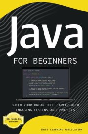 Java for Beginners Build Your Dream Tech Career with Engaging Lessons and Projects cover image