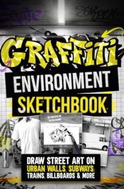 Graffiti Environment Sketchbook: Draw Street Art on Urban Walls, Subways, Trains, Billboards & More cover image