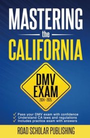 Mastering The California DMV Exam: What You Need to Pass the DMV Permit Test in 2024 - 2025 cover image
