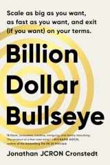 Billion Dollar Bullseye Scale as Big as You Want, as Fast as You Want, and Exit (If You Want) on Your Terms. cover image