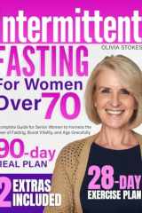 Intermittent Fasting for Women Over 70: A Complete Guide for Senior Women to Harness the Power of Fasting, Boost Vitality, and Age Gracefully cover image