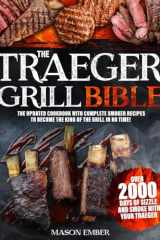 The Traeger Grill Bible: Over 2000 days of sizzle and smoke with your Traeger. The updated cookbook with complete smoker recipes to become the king of the grill in no time! cover image