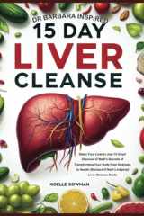 Dr Barbara Inspired 15 Day Liver Cleanse: Detox Your Liver in Just 15 Days! Discover O'Neill's Secrets of Transforming Your Body from Sickness to Health (Barbara O'Neill's Inspired Liver Cleanse Book) cover image