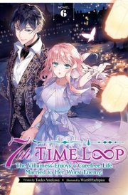 7th Time Loop: the Villainess Enjoys a Carefree Life Married to Her Worst Enemy! (Light Novel) Vol. 6 cover image