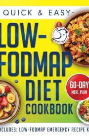 Quick & Easy Low-FODMAP Diet Cookbook: Discover an Endless Array of Flavorful Recipes to Support IBS Symptoms, Boost Digestive Health, and Bring Comfort to Your Meals — 60-Day Meal Plan Included cover image